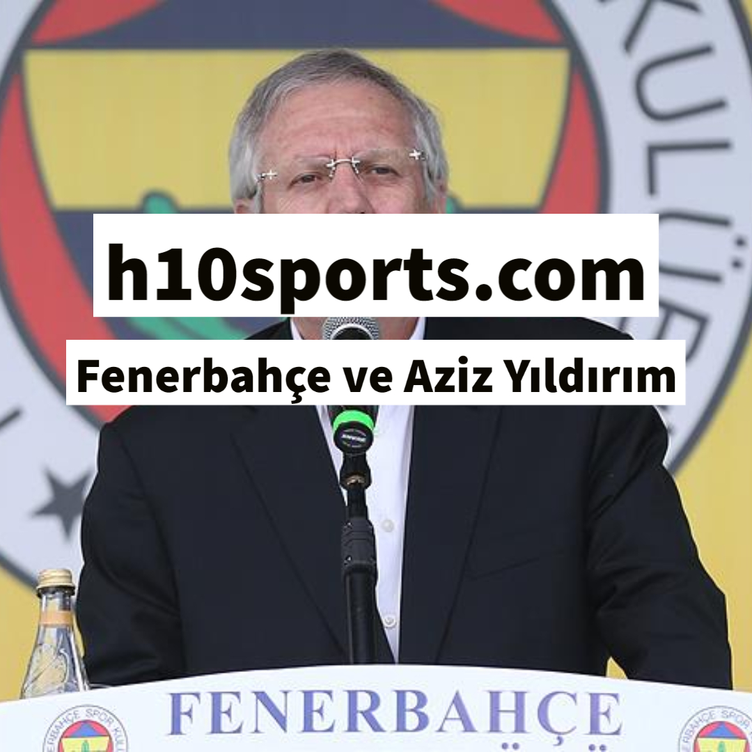 Fenerbahçe ve Aziz Yıldırım